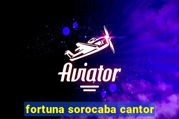 fortuna sorocaba cantor